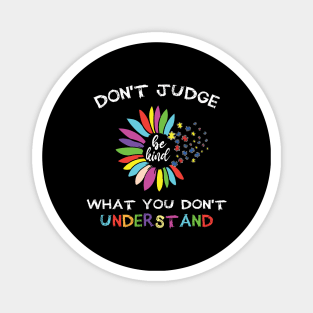 Autism Awareness Men Women Kids Sunflower Don't Judge Magnet